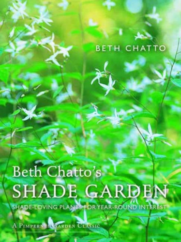 Beth Chatto'S Shade Garden: Shade-Loving Plants For Year-Round Interest