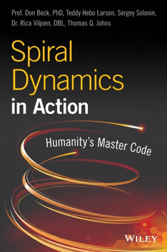 Spiral Dynamics In Action: Humanity'S Master Code Spiral Dynamics In Action: Humanity'S Master Code