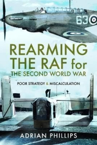 Rearming The Raf For The Second World War: Poor Strategy And Miscalculation