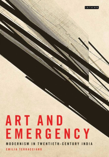 Art And Emergency: Modernism In Twentieth-Century India - 9781784531096