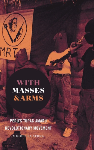 With Masses and Arms: Peru's Tupac Amaru Revolutionary Movement