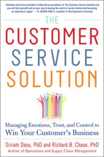 The Customer Service Solution: Managing Emotions, Trust, and Control to Win Your Customer’s Business