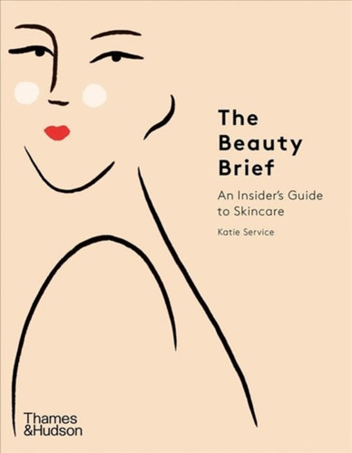 The Beauty Brief: An Insider'S Guide To Skincare