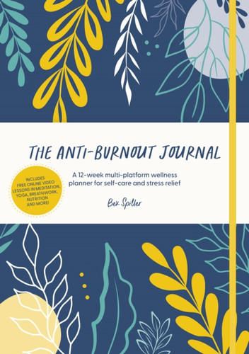 The Anti-Burnout Journal: A 12-Week Multi-Platform Wellness Planner For Self-Care And Stress Relief