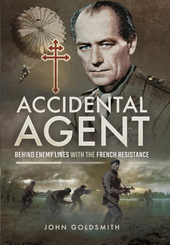 Accidental Agent: Behind Enemy Lines With The French Resistance