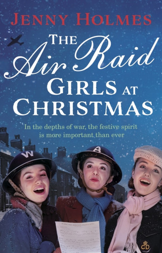 The Air Raid Girls at Christmas: A wonderfully festive and heart-warming new WWII saga