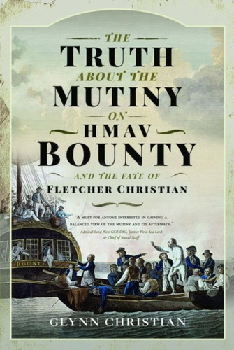 The Truth About The Mutiny On Hmav Bounty - And The Fate Of Fletcher Christian