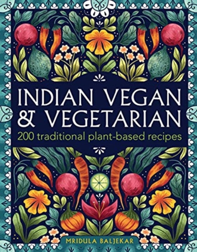 Indian Vegan & Vegetarian: 200 traditional plant-based recipes