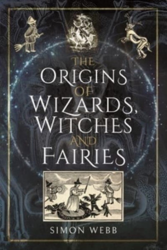 The Origins Of Wizards, Witches And Fairies