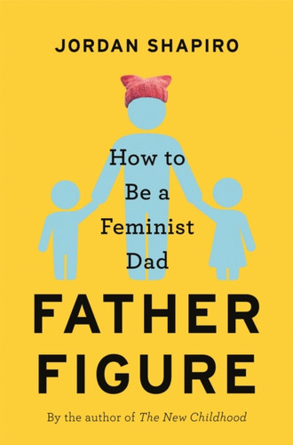 Father Figure: How To Be A Feminist Dad