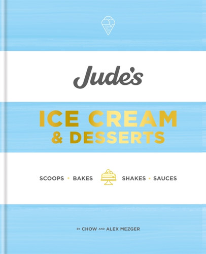 Jude'S Ice Cream & Desserts: Scoops, Bakes, Shakes And Sauces