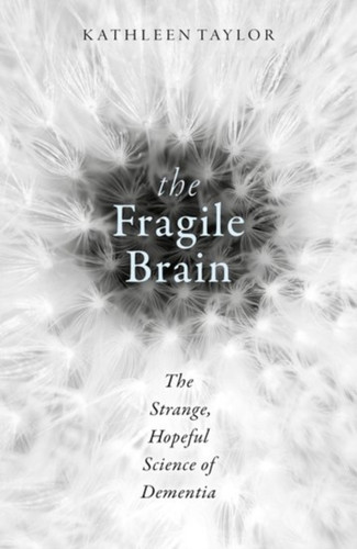 The Fragile Brain: The Strange, Hopeful Science Of Dementia