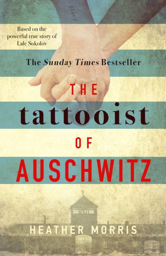 The Tattooist Of Auschwitz: The Heartbreaking And Unforgettable International Bestseller - 9781785763649