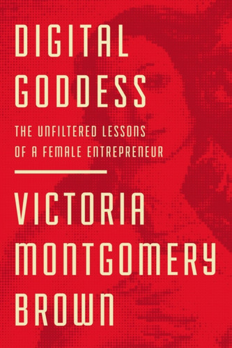Digital Goddess: The Unfiltered Lessons Of A Female Entrepreneur