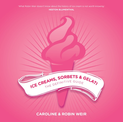 Ice Creams, Sorbets And Gelati: The Definitive Guide
