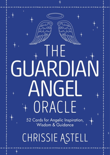 The Guardian Angel Oracle: 52 Cards For Angelic Inspiration, Wisdom And Guidance