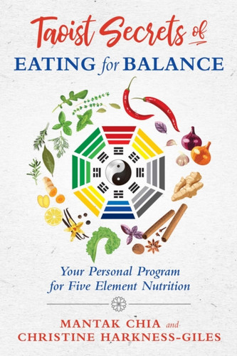 Taoist Secrets Of Eating For Balance: Your Personal Program For Five-Element Nutrition
