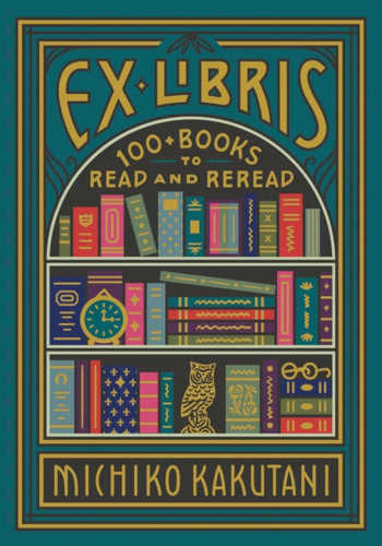 Ex Libris: 100+ Books To Read And Reread - 9780008421953