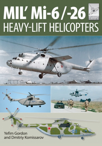 Flight Craft 10: Mi-1, Mi-6 And Mi-26: Heavy Lift Helicopters