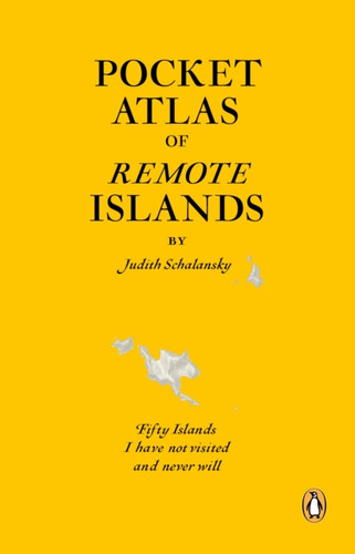 Pocket Atlas Of Remote Islands: Fifty Islands I Have Not Visited And Never Will - 9781846143496