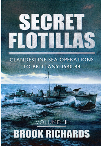 Secret Flotillas Vol 1: Clandestine Sea Operations To Brittany 1940-44