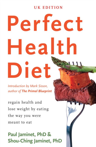 Perfect Health Diet: Regain Health And Lose Weight By Eating The Way You Were Meant To Eat
