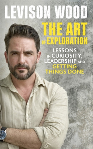 The Art Of Exploration: Lessons In Curiosity, Leadership And Getting Things Done