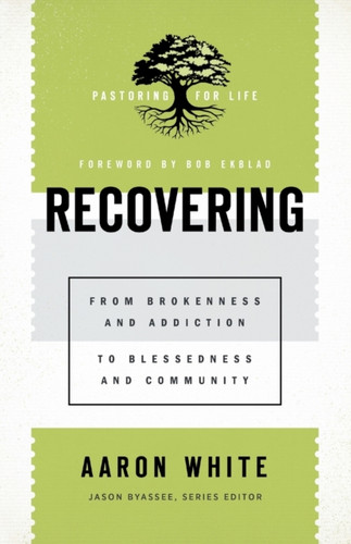 Recovering – From Brokenness and Addiction to Blessedness and Community