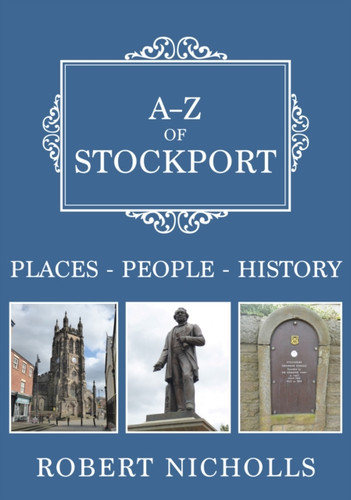A-Z Of Stockport: Places-People-History