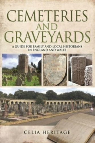 Cemeteries And Graveyards: A Guide For Local And Family Historians In England And Wales