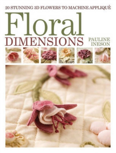 Floral Dimensions: 20 Stunning 3D Flowers To Machine Applique