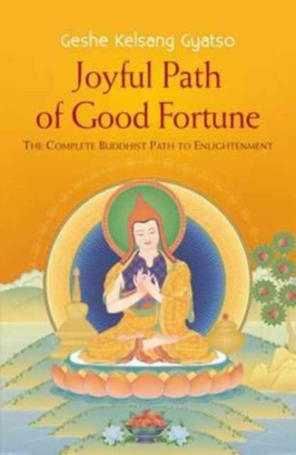 Joyful Path Of Good Fortune: The Complete Buddhist Path To Enlightenment