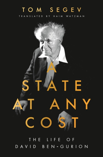 A State at Any Cost: The Life of David Ben-Gurion