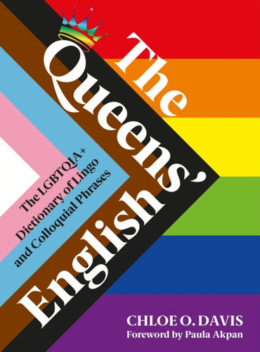 The Queens' English: The Lgbtqia+ Dictionary Of Lingo And Colloquial Expressions