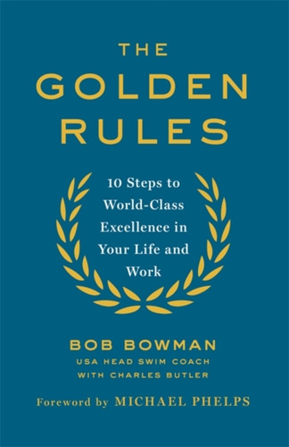 The Golden Rules: 10 Steps To World-Class Excellence In Your Life And Work - 9780349408248