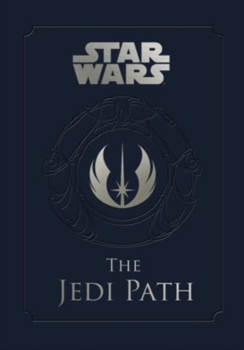 Star Wars - The Jedi Path: A Manual For Students Of The Force: The Jedi Path: A Manual For Students Of The Force