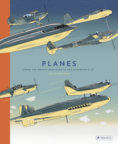 Planes: From The Wright Brothers To The Supersonic Jet