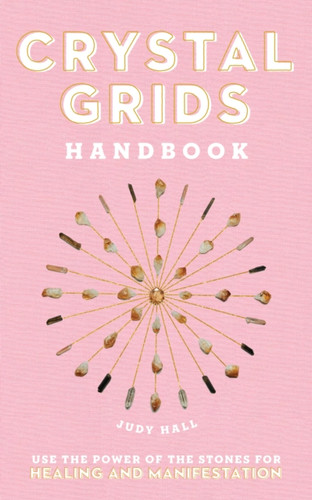 Crystal Grids Handbook: Use the Power of the Stones for Healing and Manifestation