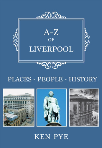 A-Z Of Liverpool: Places-People-History