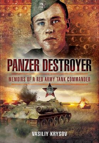 Panzer Destroyer - SHORT RUN RE-ISSUE: Memoirs of a Red Army Tank Commander
