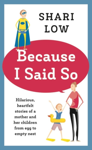Because I Said So: And Other Unreasonable Tales Of Motherhood