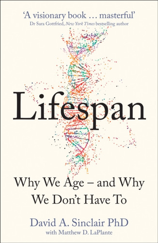 Lifespan: The Revolutionary Science of Why We Age - and Why We Don't Have to