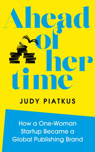 Ahead Of Her Time: How A One-Woman Startup Became A Global Publishing Brand Ahead Of Her Time: How A One-Woman Startup Became A Global Publishing Brand