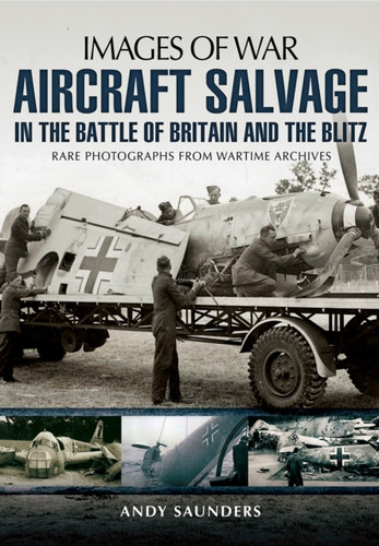 Images of War Aircraft Salvage in Batle of Britain and the Blitz