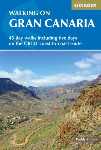 Walking On Gran Canaria: 45 Day Walks Including Five Days On The Gr131 Coast-To-Coast Route