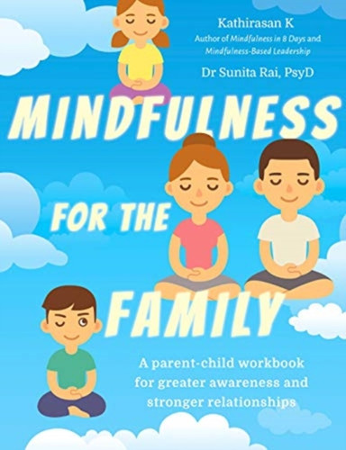 Mindfulness For The Family: A Parent-Child Workbook For Greater Awareness And Stronger Relationships