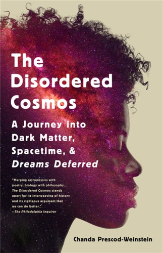 The Disordered Cosmos: A Journey Into Dark Matter, Spacetime, And Dreams Deferred - 9781541724686