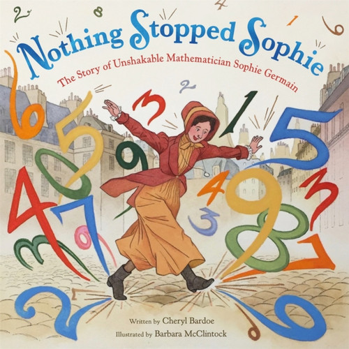 Nothing Stopped Sophie: The Story Of Unshakable Mathematician Sophie Germain