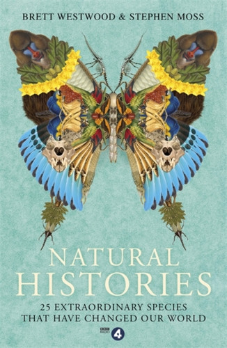 Natural Histories: 25 Extraordinary Species That Have Changed Our World