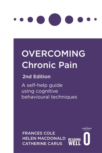 Overcoming Chronic Pain 2Nd Edition: A Self-Help Guide Using Cognitive Behavioural Techniques